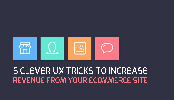 5 Clever Ux Tricks To Increase Revenue From Your Ecommerce Site
