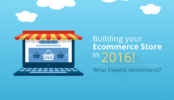 Building your Ecommerce Store in 2016! What Experts recommend?