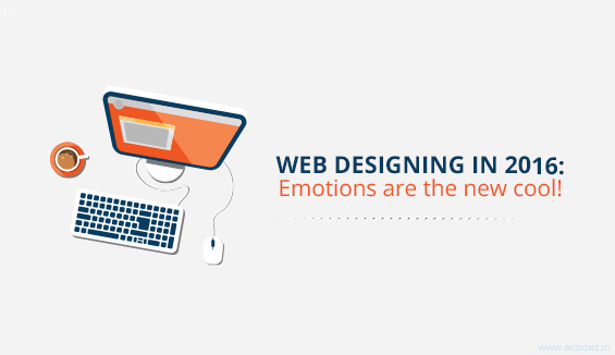 Web designing in 2016: Emotions are the new cool!