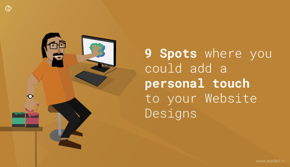 9 Spots where you could add a personal touch to your Website Designs