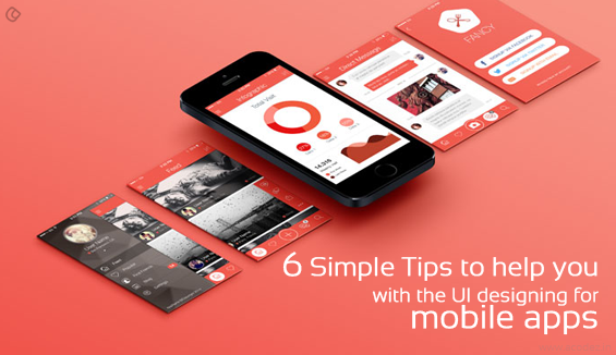 6 Simple Tips to help you with the UI designing for mobile apps