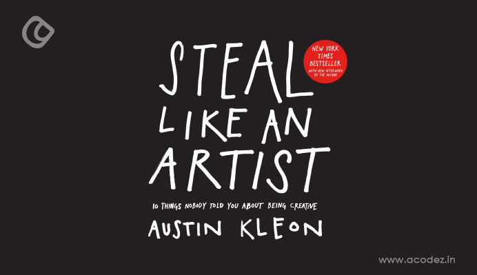 Steal Like An Artist: 10 Things Nobody Told You About Being Creative 